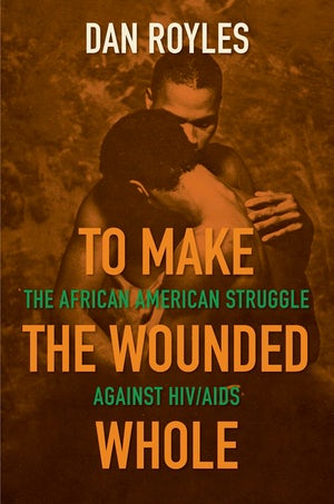 Book cover of Dan Royles' To Make the Wounded Whole