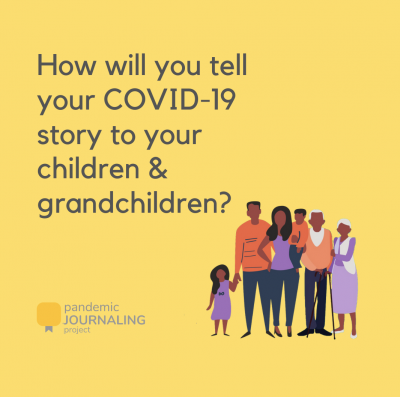 How will you tell your COVID-19 story to your children & grandchildren? The Pandemic Journaling Project.