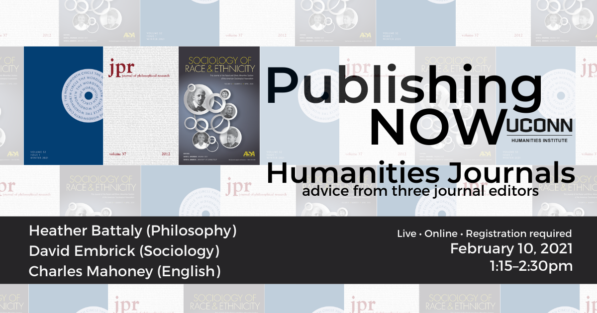 Publishing NOW: Humanities Journals, advice from three journal editors. Heather Battaly (Philosophy), David Embrick (Sociology), Charles Mahoney (English). Live. Online. Registration required. February 10, 2021, 1:15pm