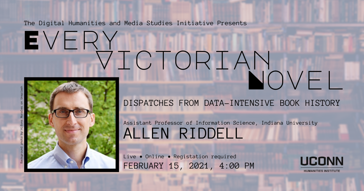 DHMS presents: Every Victorian Novel, Dispatches from Data-Intensive book history, Allen Riddell. Live online registration required. February 15, 2021, 4:00pm.