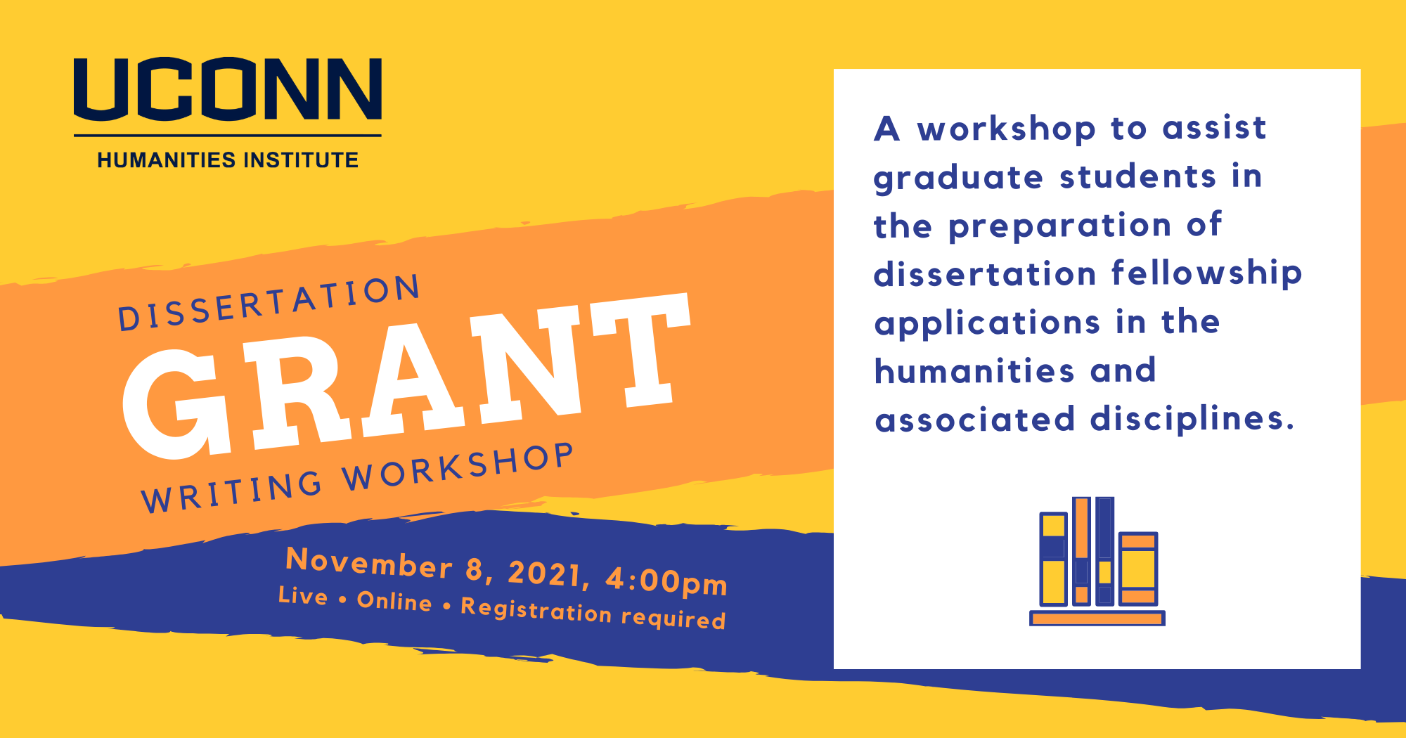 UConn Humanities Institute. Dissertation Grant writing workshop. November 8, 2021, 4:00pm. Live. Online. Registration required. A workshop to assist graduate students in the preparation of dissertation fellowship applications in the humanities and associated disciplines.