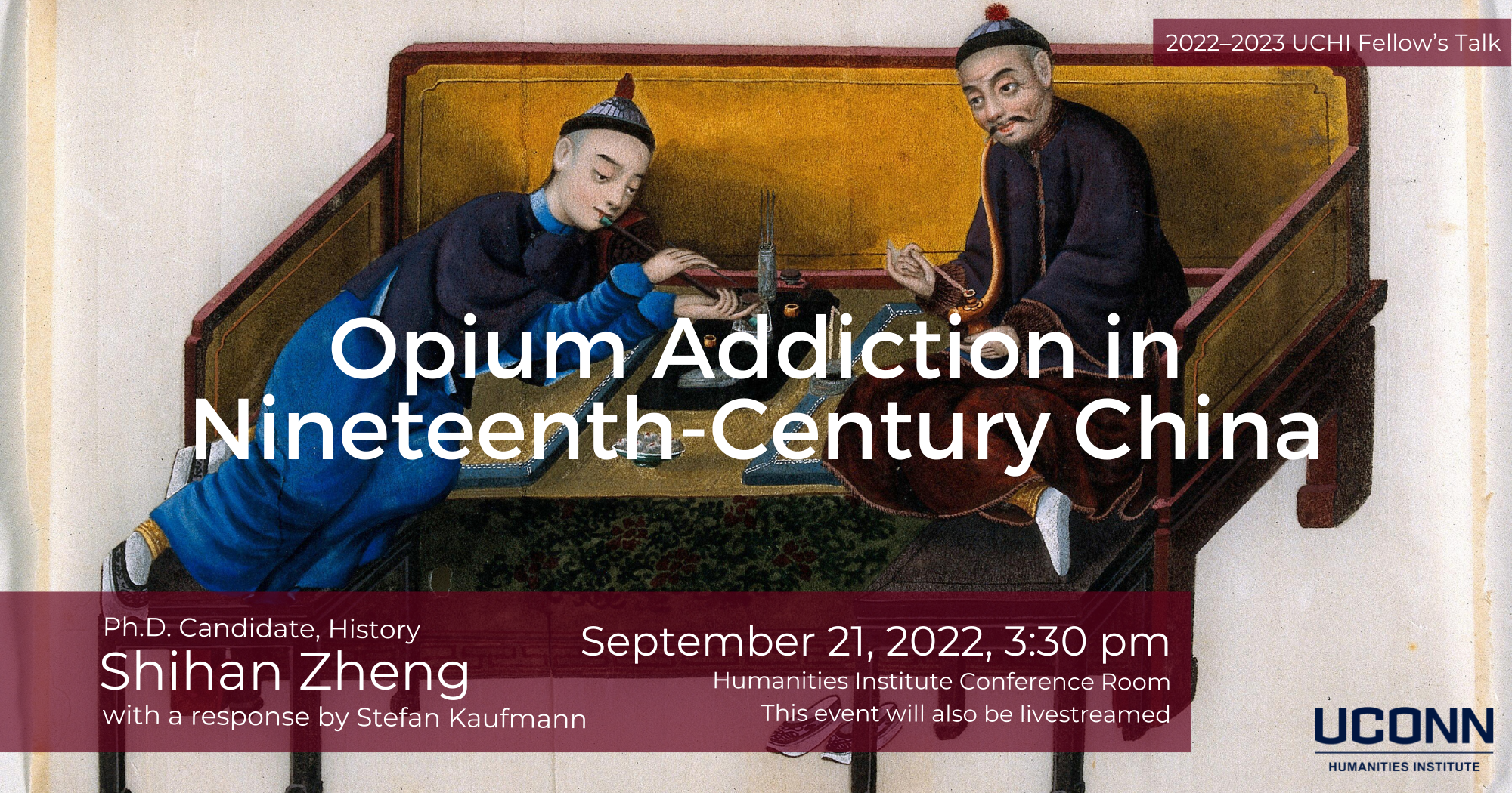 2022–23 Fellow's Talk. Opium Addiction in Nineteenth-Century China. Ph.D. Candidate History, Shihan Zheng, with a response by Stefan Kaufmann. September 21, 2022, 3:30pm. Humanities Institute Conference Room. This event will also be livestreamed.