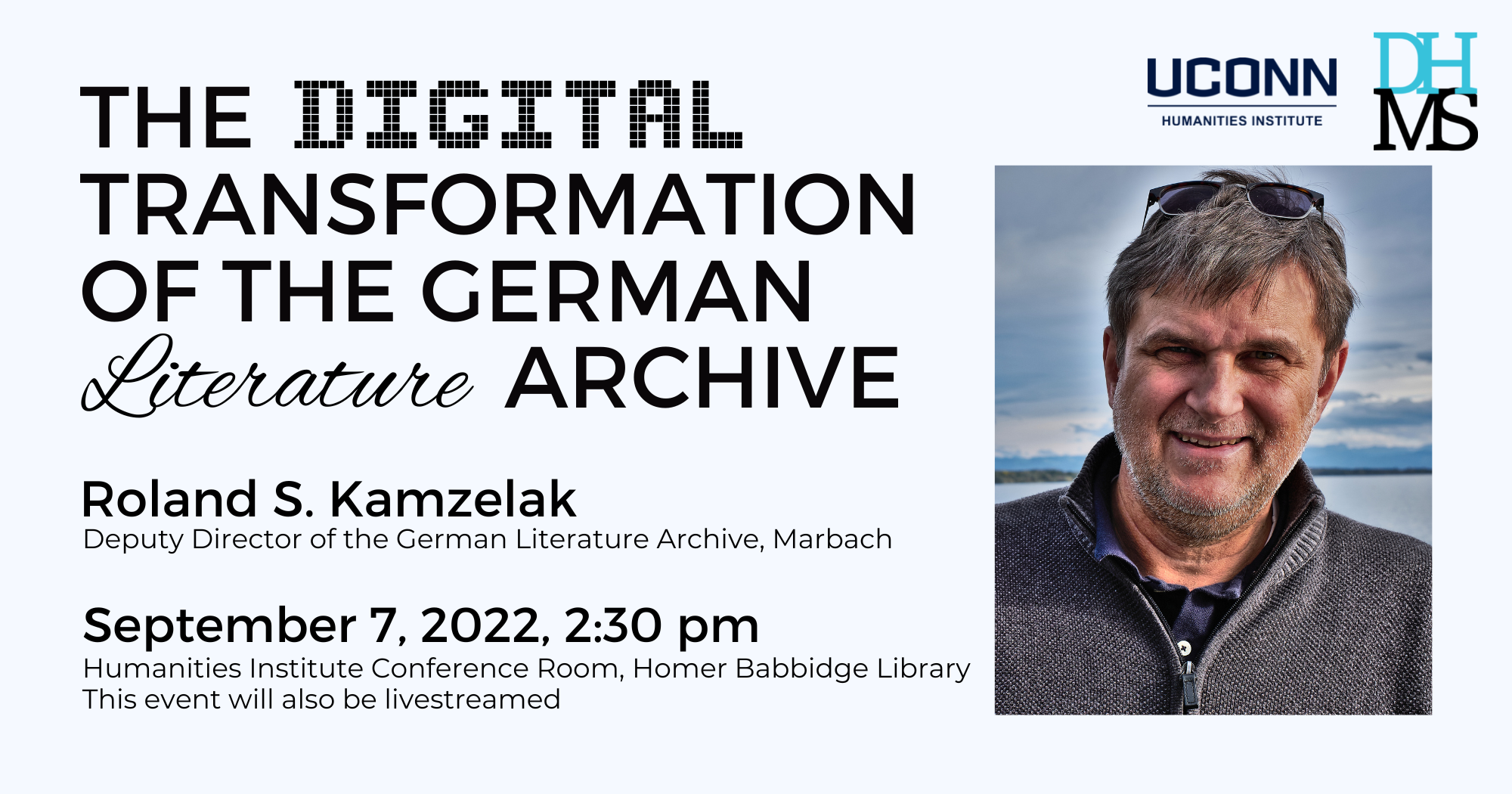 The Digital Transformation of the German Literature Archive. Roland S Kamzelak, Deputy Director of the German Literature Archive, Marbach. September 7, 2022, 2:30 pm. Humanities Institute Conference Room, Homer Babbidge Library. This event will also be livestreamed.