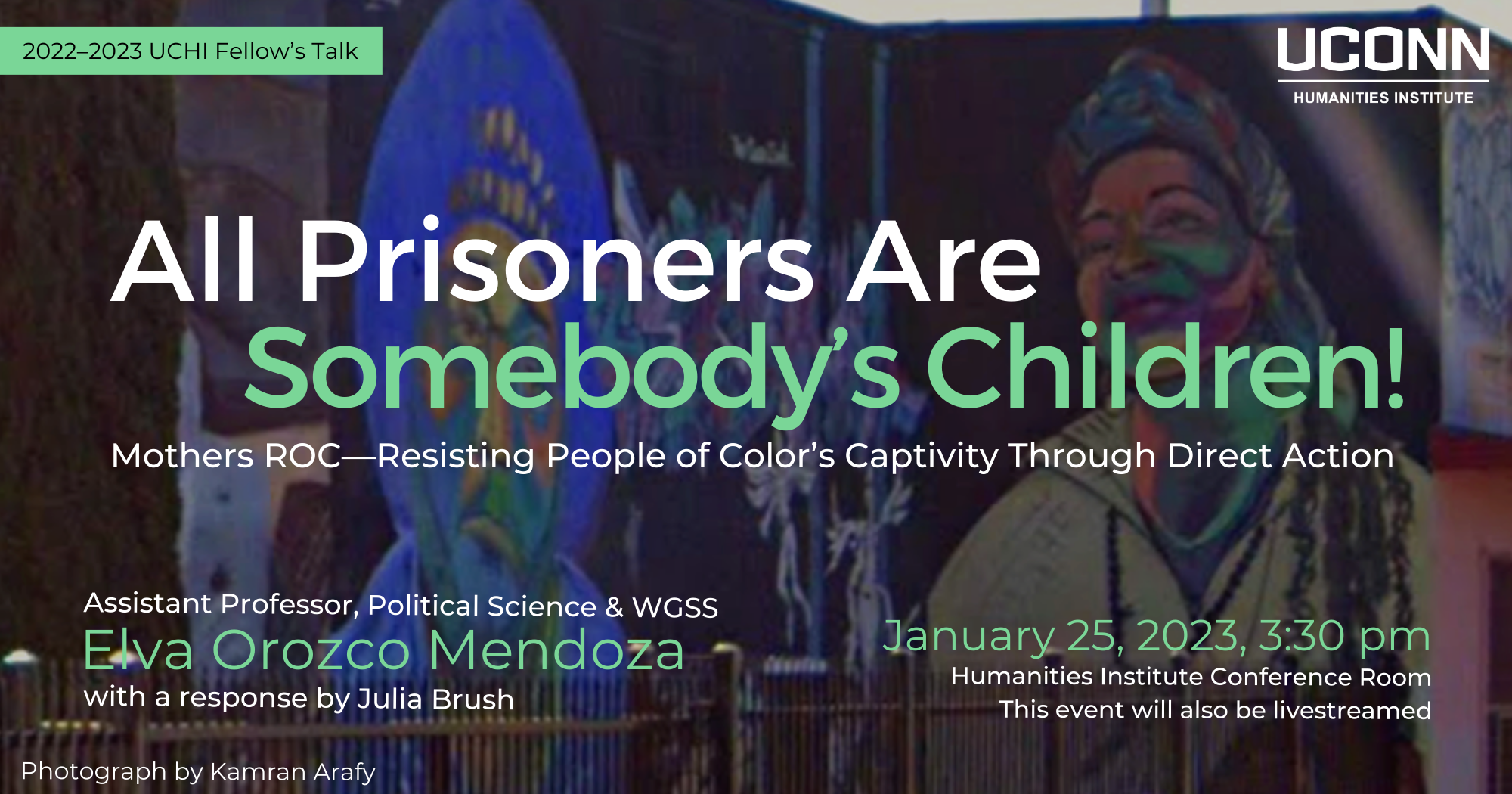 2022–23 UCHI Fellow's Talk. All Prisoners are Somebody's Children: Mothers ROC—Resisisting People of Color's Captivity Through Direct Action. Assistant Professor Political Science & WGSS, Elva Orozco Mendoza, with a response by Julia Brush. January 25, 2023, 3:30pm. Humanities Institute Conference Room. This event will also be livestreamed.