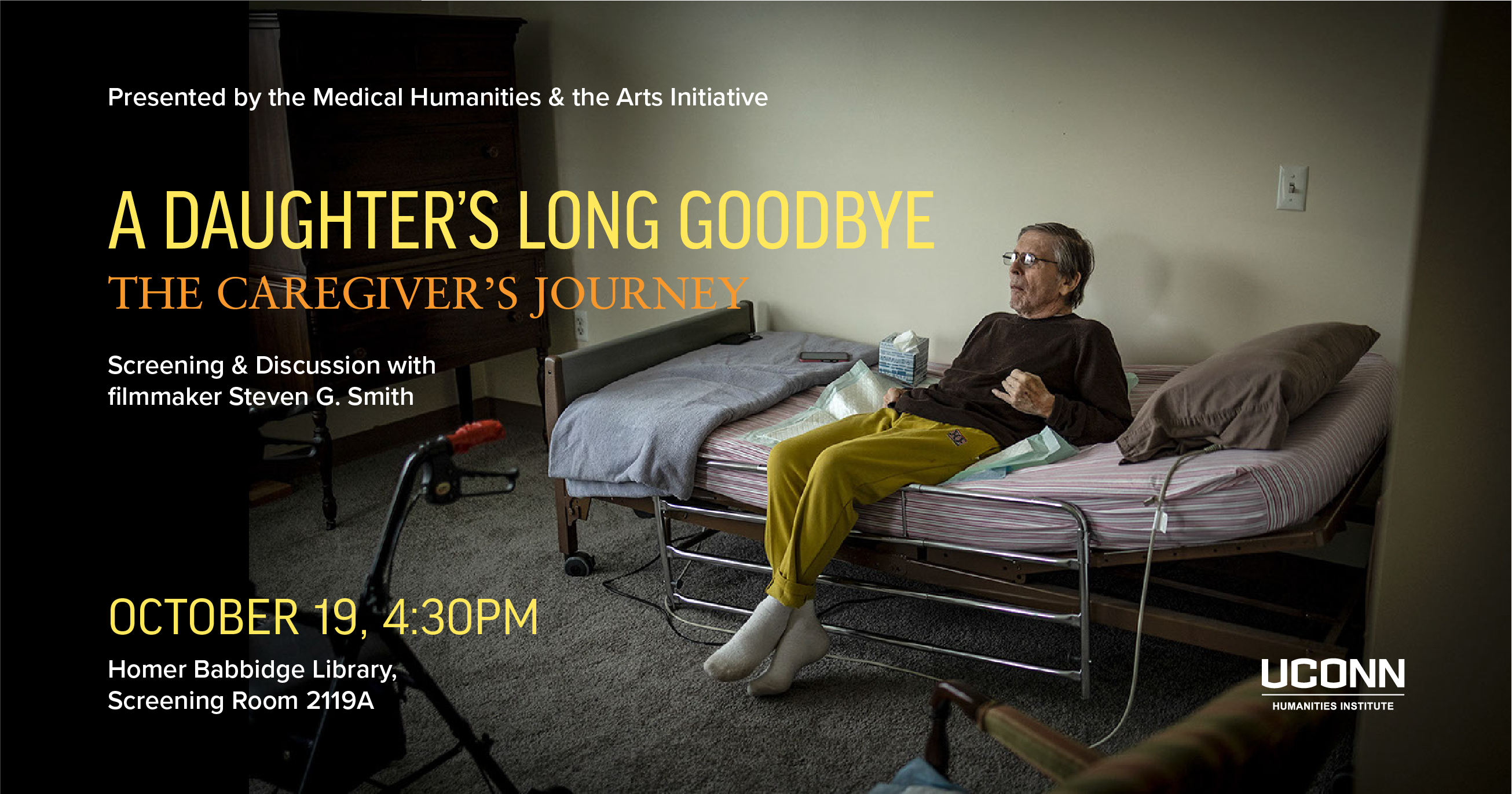 The Medical Humanities & Arts Initiative Presents, A Daughter's Long Goodbye: The Caregivers Journey, screening and discussion with filmmakers Steven G. Smith. October 18, 4:30pm, Homer Babbidge Library, Screening Room 2119A.