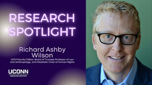 Research Spotlight: Richard Ashby Wilson, UCHI Faculty Fellow, Board of Trustees Professor of Law and Anthropology, and Gladstein Chair of Human Rights.