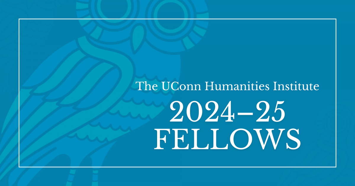 The UConn Humanities Institute, 2024–24 Fellows