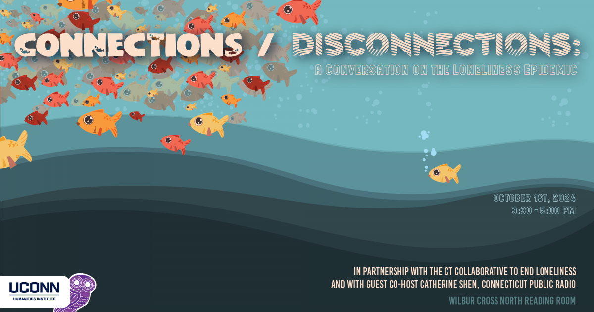 Connections/disconnections: A conversations on the loneliness epidemic. October 1, 2024, 3:30-5:00pm, Wilbur Cross North Reading Room