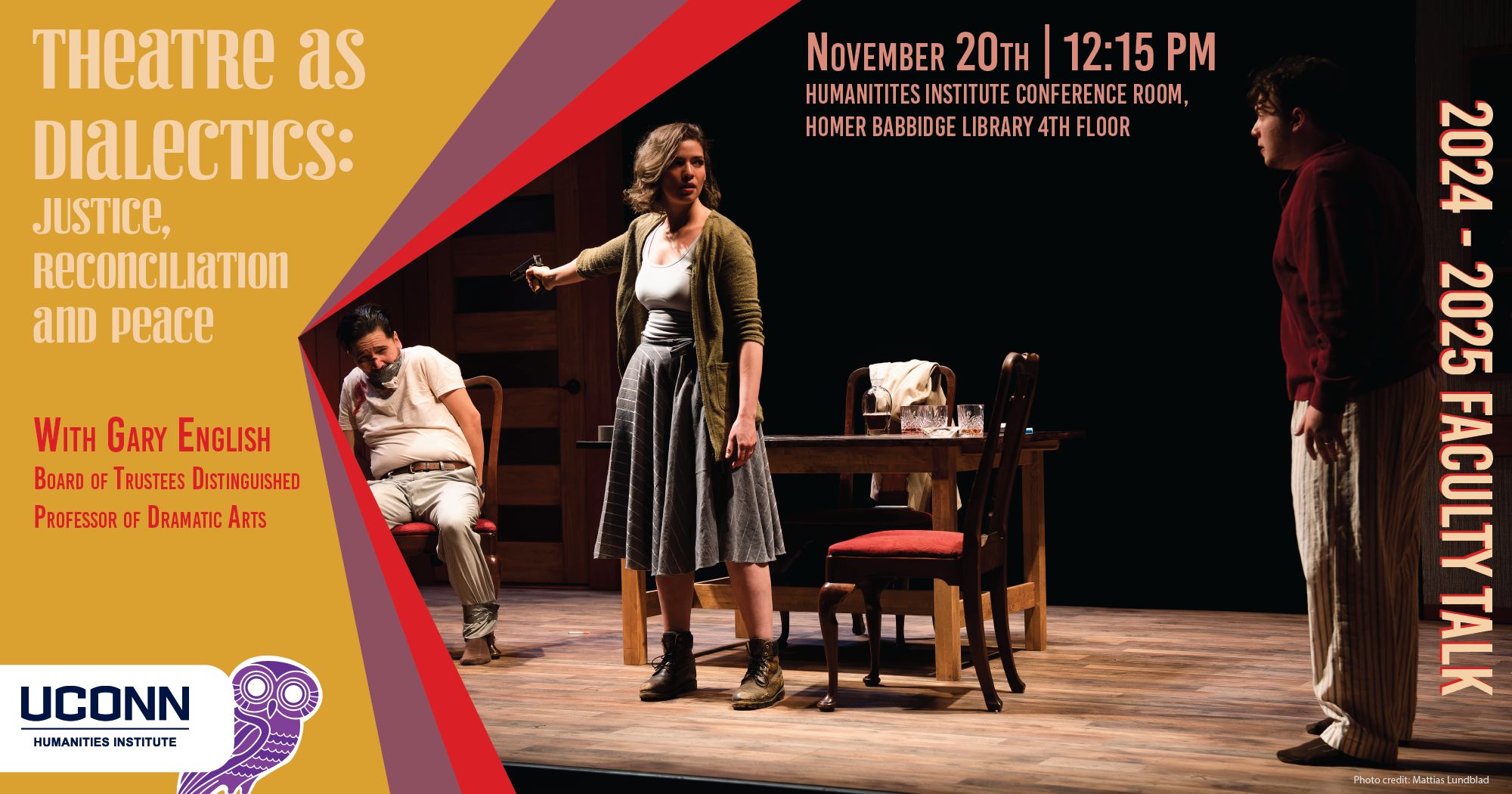 2024-25 UCHI Faculty Talk. "Theatre as Dialectics: Justice, Reconciliation, and Peace." with Gary English, Distinguished Professor of Dramatic Arts. November 2, 12:15pm. Humanities Institute Conference Room, Homer Babbidge Library 4th floor.