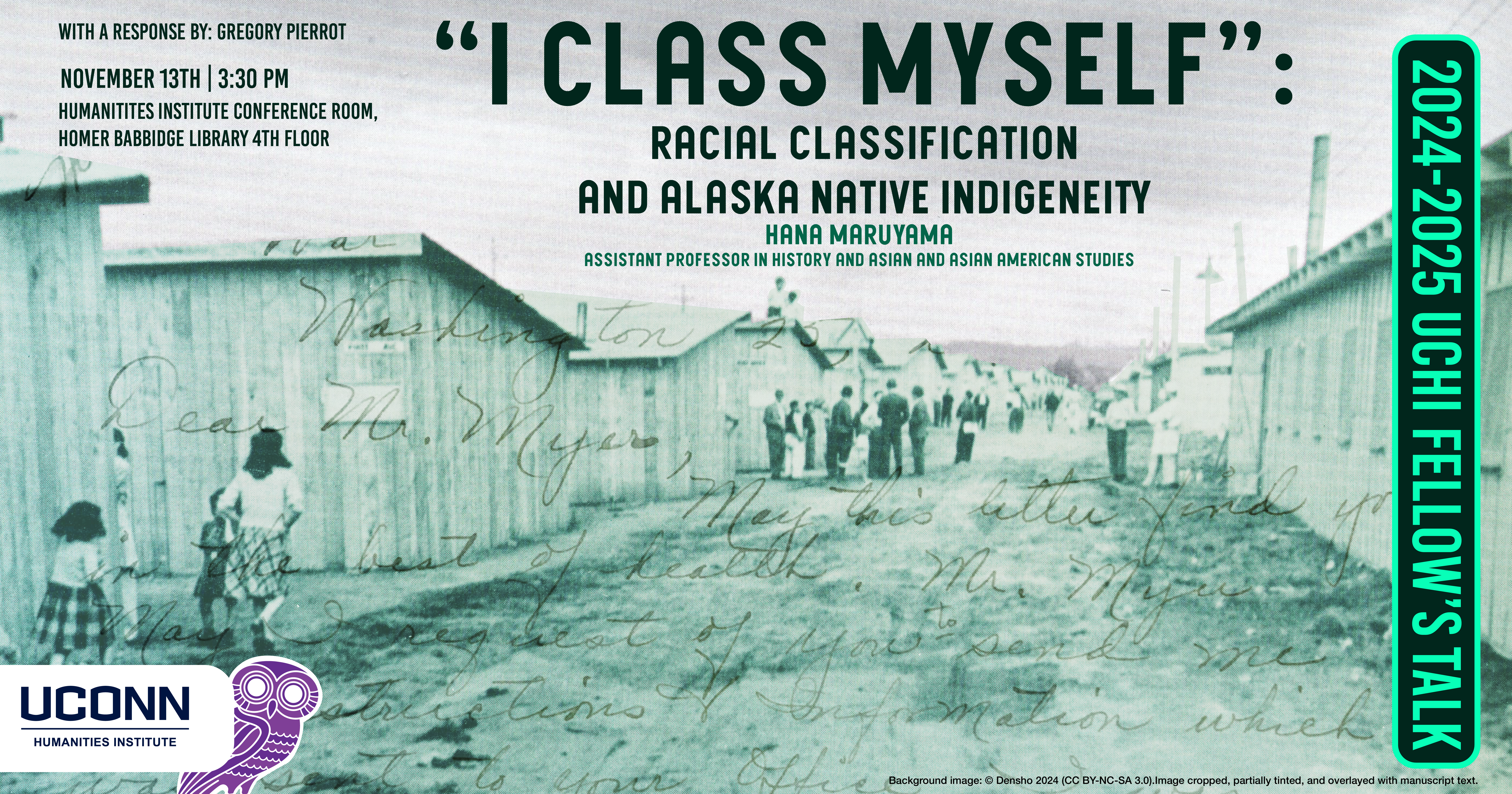 2024-25 UCHI Fellow's Talk. "I Class Myself": Racial Classification and Alaska Native Indigeneity. Hana Maruyama, Assistant Professor of History and Asian and Asian American Studies, with a response by Gregory Pierrot, November 13, 3:30pm UCHI Conference room.