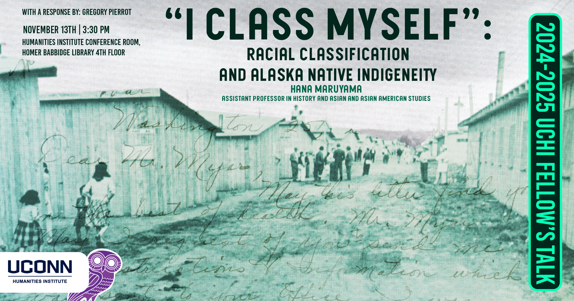 2024-25 UCHI Fellow's Talk. "I Class Myself": Racial Classification and Alaska Native Indigeneity. Hana Maruyama, Assistant Professor of History and Asian and Asian American Studies, with a response by Gregory Pierrot, November 13, 3:30pm UCHI Conference room.