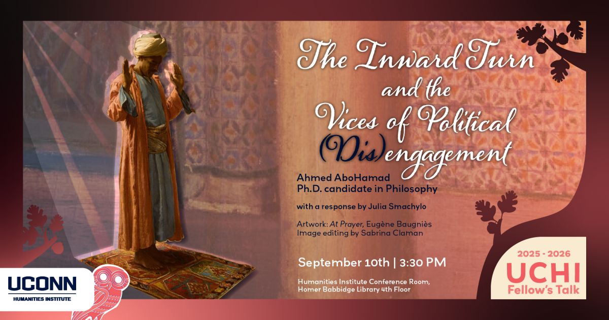 2025–26 UCHI Fellow's talk. "The Inward Turn and the Vices of Political (Dis)engagement" Ahmed AboHamad, PhD Candidate, Philosophy, with a response by Julia Smachylo. September 10, 2025, 3:30PM, UCHI Conference Room, HBL fourth floor.