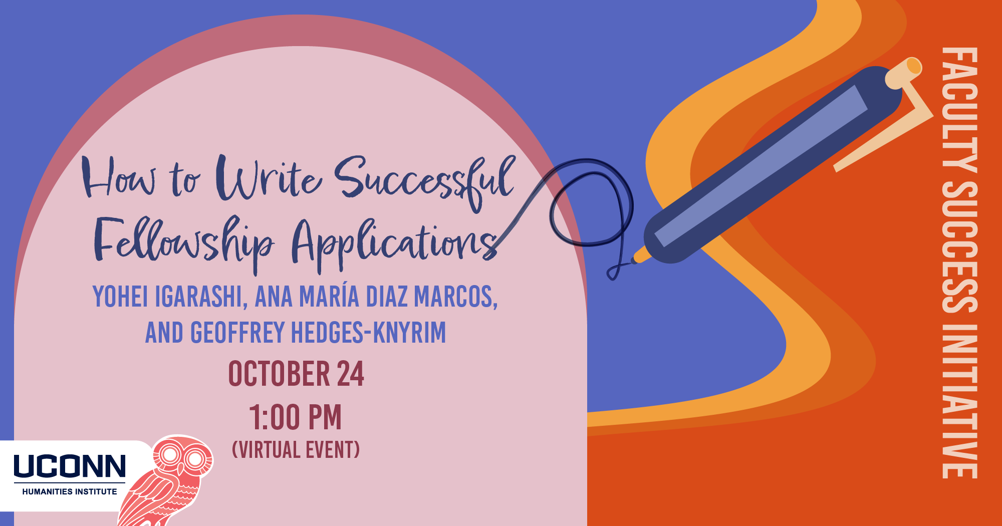 How to Write Successful Fellowship Applications. with Yohei Igarashi, Ana María Diaz Marcos, and Geoffrey Hedges-Knyrim. October 17, 1:00pm. Virtual