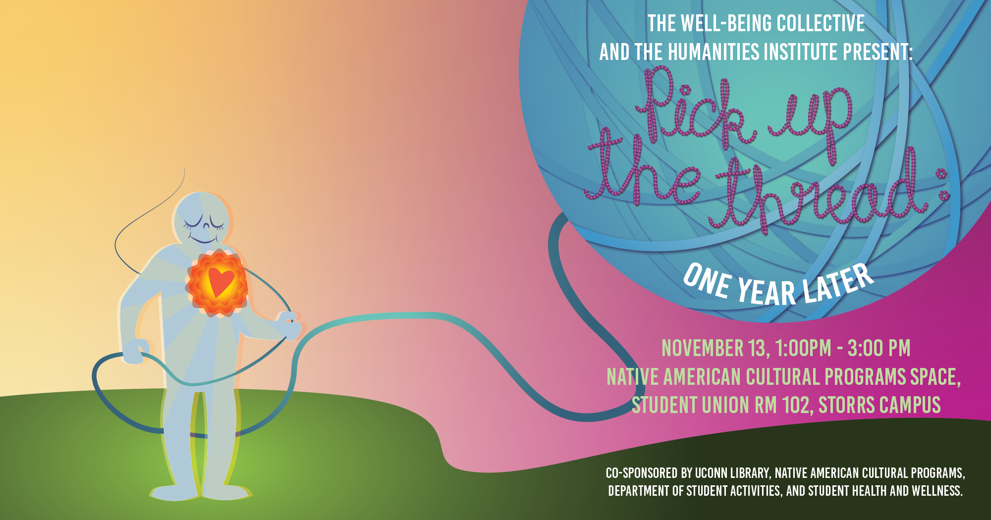 The Humanities Institute and the Well-Being Collective present: Pick Up the Thread, One Year Later. November 13, 1-3pm, Native American Cultural Programs Space, SU 102.
