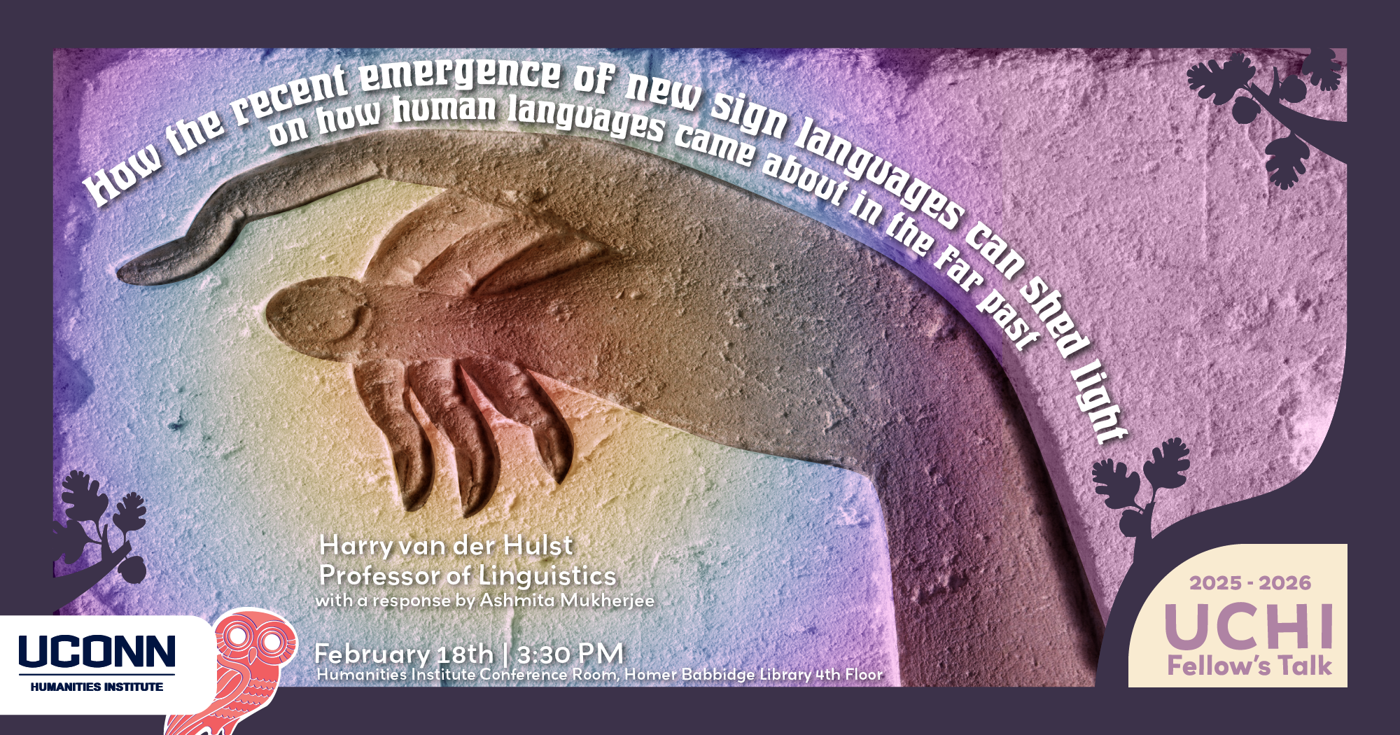 2025–26 UCHI Fellow's Talk. “How the recent emergence of new sign languages can shed light on how human languages came about in the far past,” Harry van der Hulst, Professor of Linguistics. With a response by Ashmita Mukherjee. February 18, 3:30pm.
