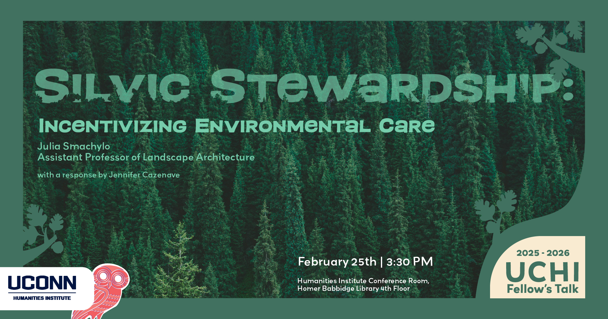 2025-26 UCHI Fellow's Talk. "Silvic Stewardship: Incentivizing Environmental Care." Julia Smachylo, Assistant Professor. Landscape Architecture, UConn, with a response by Jennifer Cazenave. February 25, 3:30pm, UCHI Conference Room.