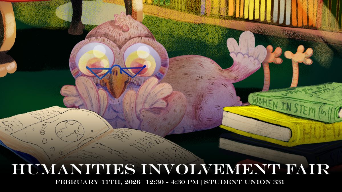 Humanities Involvement Fair. February 11, 12:30-4:30pm. Student Union 311.