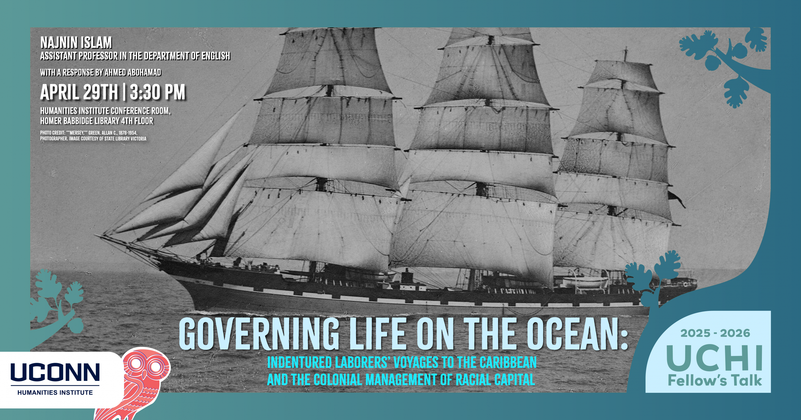 UCHI 2025-26 Fellow's Talk. "Governing Life on the Ocean: Indentured Laborers’ Voyages to the Caribbean and the Colonial Management of Racial Capital." Najnin Islam, Assistant professor, English, UConn. with a response by Ahmed AboHamad. April 29, 3:30pm, UCHI Conference Room.