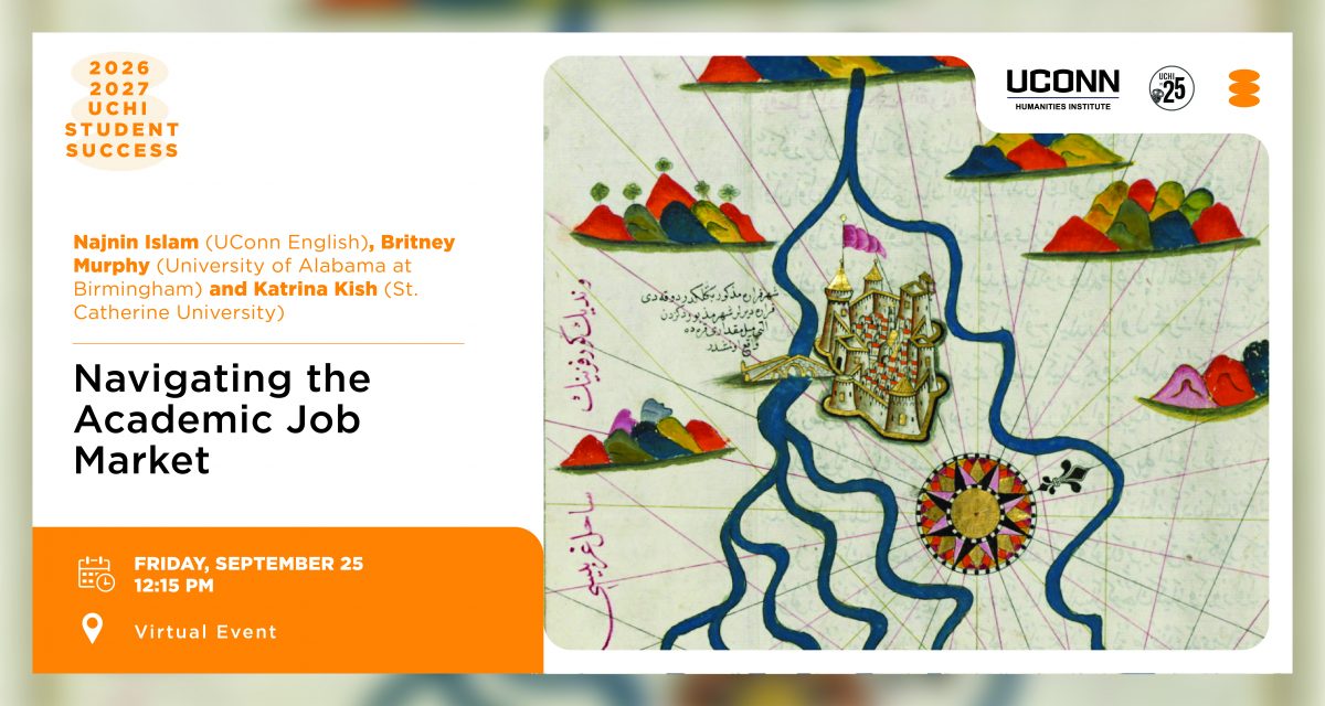 2026–27 UCHI Student Success. Navigating the Academic Job Market with Katrina Kish (St. Catherine’s University), Britney Murphy (University of Alabama Birmingham), and Najnin Islam (UConn English). October 25, 12:15pm. Virtual.